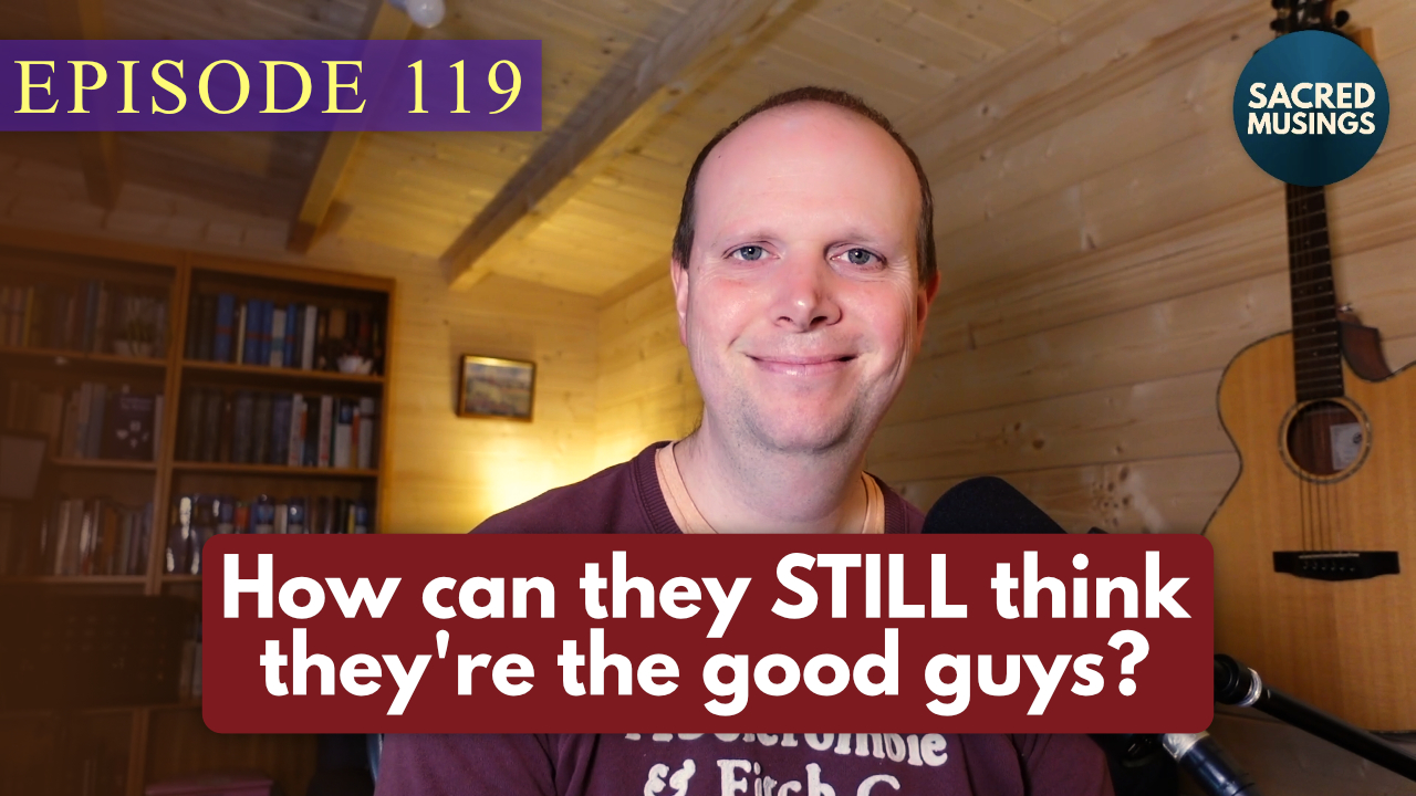 How can they STILL think they’re the good guys? – Podcast 119