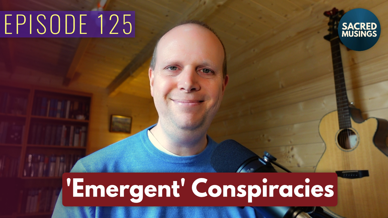 ‘Emergent’ Conspiracies – Podcast 125